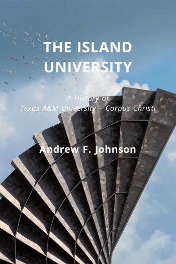 Cover image for The Island University-A History of Texas A&M University-Corpus Christi