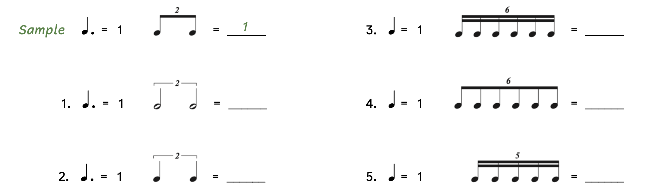 Exercise asking to write how many beats each tuplet is worth. The sample shows a dotted quarter note equals one and two eighth note duplets equal one. Number 1 shows a dotted quarter note equals one and asks what two half note duplets are worth. Number two gives a dotted quarter note beat and asks what two quarter note duplets are worth. Number 3 gives a quarter note beat and asks what six sixteenth note sextuplets are worth. Number 4 gives a quarter note beat and asks what six eighth note sextuplets are worth. Number 5 gives a quarter note beat and asks what five sixteenth note quintuplets are worth.