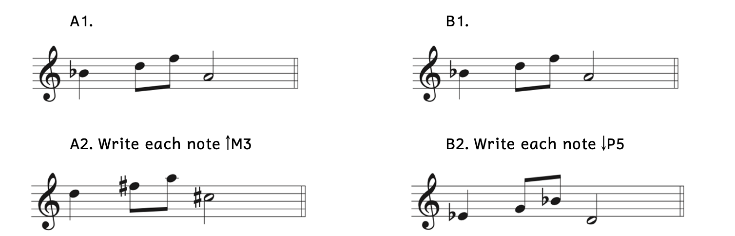 The first note in Example A2 is a major third higher than the first note in Example A1. Therefore, each note in the new melody is transposed a major third higher. The first note in Example B1 is a perfect fifth lower than the first note in Example B1. Therefore, each note in the new melody is transposed a perfect fifth lower.