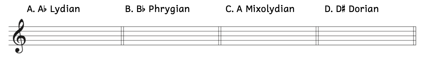 Example A asks for A-flat Lydian. Example B asks for B-flat Phrygian. Example C asks for A Mixolydian. Example D asks for D-Sharp Dorian.